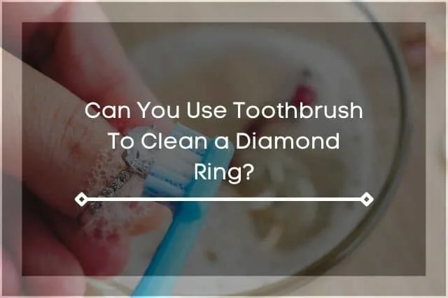 Toothbrush scrubbing diamond ring