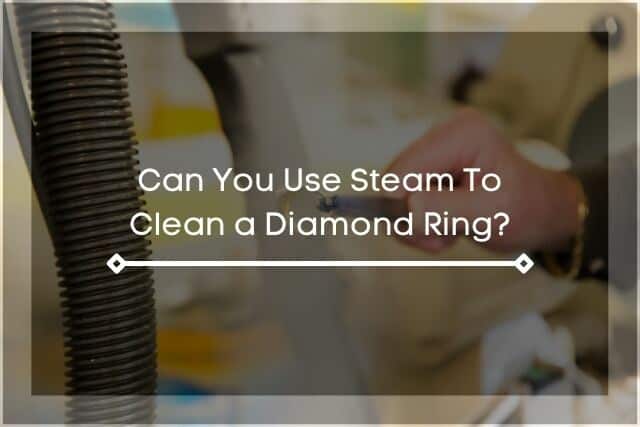 Steam cleaning diamond ring