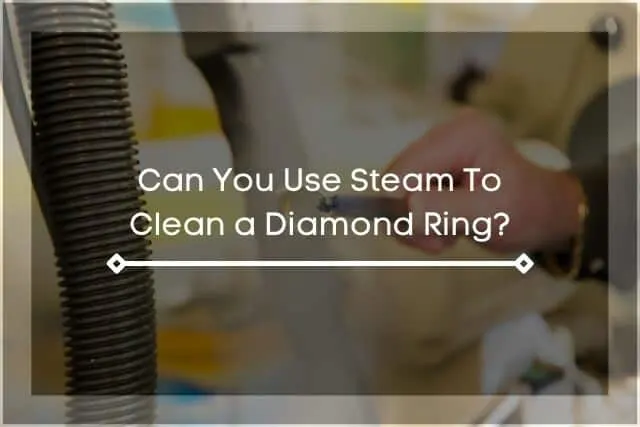 Steam cleaning diamond ring