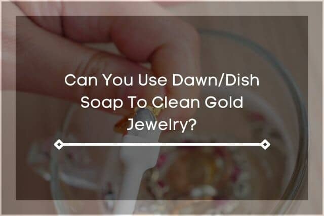 Toothbrush cleaning gold jewelry