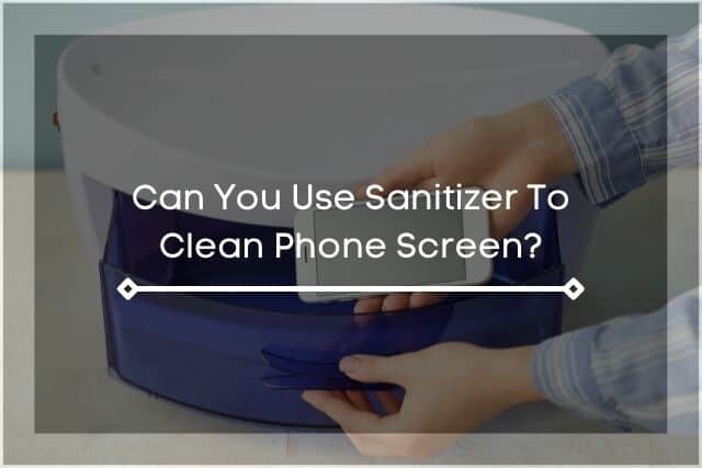 Person putting phone on a sanitize